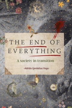 portada The End of Everything: A society in transition
