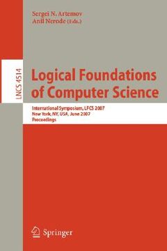 portada logical foundations of computer science: international symposium, lfcs 2007 new york, ny, usa, june 4-7, 2007 proceedings (en Inglés)