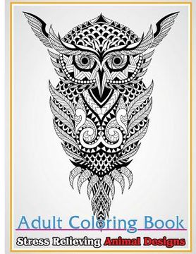 portada Adult Coloring Book: Stress Relieving Animal Designs: Stress Relief Coloring Book Animals Coloring Designs (en Inglés)