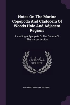 portada Notes On The Marine Copepoda And Cladocera Of Woods Hole And Adjacent Regions: Including A Synopsis Of The Genera Of The Harpacticoida