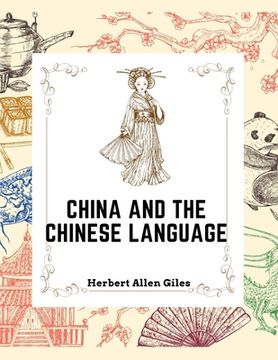 portada China and the Chinese Language: The Chinese Language, A Chinese Library, Taoism, China and Ancient (en Inglés)