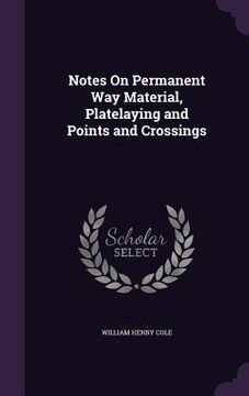 portada Notes On Permanent Way Material, Platelaying and Points and Crossings (en Inglés)