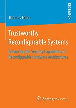 portada Trustworthy Reconfigurable Systems: Enhancing the Security Capabilities of Reconfigurable Hardware Architectures