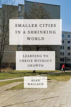 portada Smaller Cities in a Shrinking World: Learning to Thrive Without Growth (en Inglés)