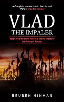 portada Vlad the Impaler: A Complete Introduction to the Life and Work of Vlad the Impaler (Most Crucial Rulers of Wallachia and His Impact on t (en Inglés)