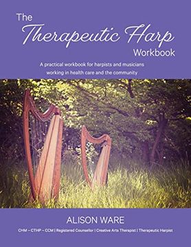 portada The Therapeutic Harp Workbook: A Practical Workbook for Harpists and Musicians Working in Health Care and the Community (en Inglés)