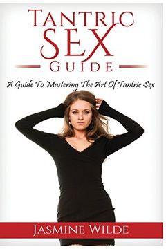 portada Tantric sex Guide: Best Guide to Tantric Sex, Tantric Massage, What is Tantra, Have Better sex With Your Partner, Foreplay, Massage, sex Positions and Much More! (in English)