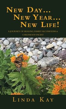 portada New Day...New Year...New Life!: A Journey of Healing; Family Alcoholism & Childhood Incest (en Inglés)