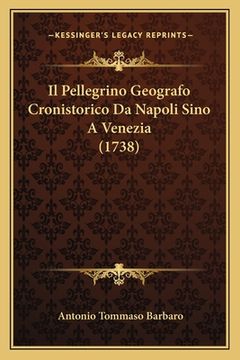 portada Il Pellegrino Geografo Cronistorico Da Napoli Sino A Venezia (1738) (in Italian)