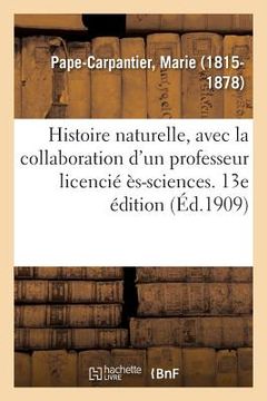 portada Histoire Naturelle, Avec La Collaboration d'Un Professeur Licencié Ès-Sciences. 13e Édition (en Francés)