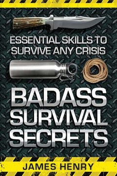portada Badass Survival Secrets: Essential Skills to Survive Any Crisis (en Inglés)