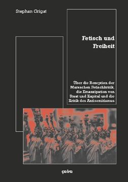 portada Fetisch und Freiheit: Über die Rezeption der Marxschen Fetischkritik, die Emanzipation von Staat und Kapital und die Kritik des Antisemitismus (en Alemán)