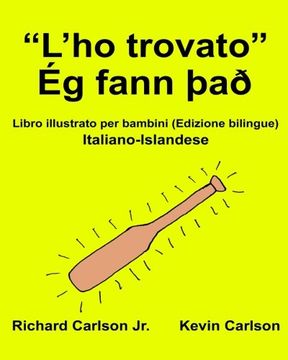 portada “L’ho trovato” Ég fann það : Libro illustrato per bambini Italiano-Islandese (Edizione bilingue) (FreeBilingualBooks.com) (Italian Edition)