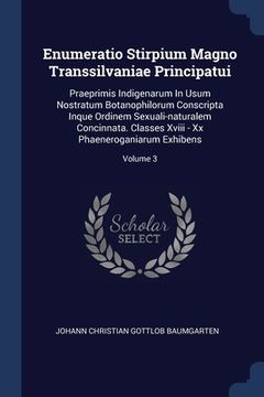 portada Enumeratio Stirpium Magno Transsilvaniae Principatui: Praeprimis Indigenarum In Usum Nostratum Botanophilorum Conscripta Inque Ordinem Sexuali-natural (en Inglés)