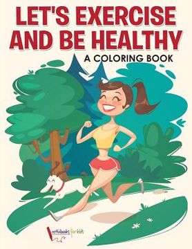 portada Let's Exercise and Be Healthy: A Coloring Book (en Inglés)