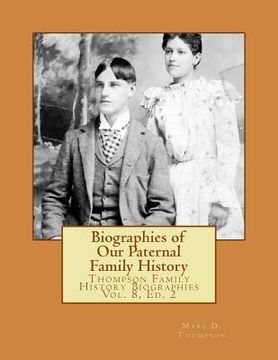 portada Biographies of Our Paternal Family History: Thompson Family History Biographies Vol. 8, Ed. 2 (en Inglés)