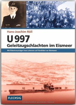 portada U 997 - Geleitzugschlachten im Eismeer: Mit Ritterkreuzträger Hans Lehmann auf Feindfahrt vor Murmansk (en Alemán)