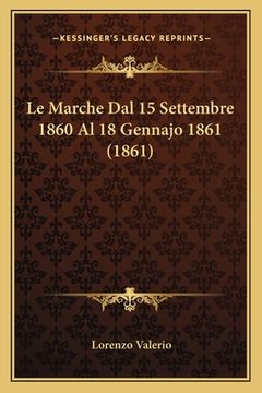 portada Le Marche Dal 15 Settembre 1860 Al 18 Gennajo 1861 (1861) (in Italian)