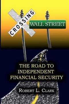 portada crossing wall street - the road to independent financial security