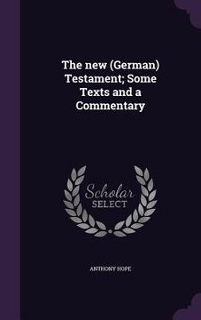 portada The new (German) Testament; Some Texts and a Commentary (en Inglés)