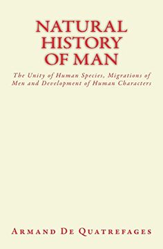 portada Natural History of Man: The Unity of Human Species, Migrations of men and Development of Human Characters (in English)