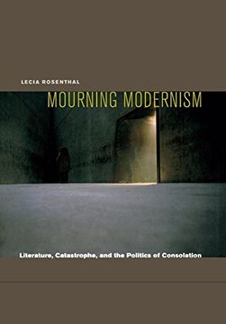 portada Mourning Modernism: Literature, Catastrophe, and the Politics of Consolation (in English)