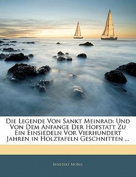 portada Die Legende Von Sankt Meinrad: Und Von Dem Anfange Der Hofstatt Zu Ein Einsiedeln VOR Vierhundert Jahren in Holztafeln Geschnitten ... (in German)