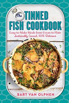 portada The Tinned Fish Cookbook: Easy-To-Make Meals From Ocean to Plate--Sustainably Canned, 100% Delicious (in English)