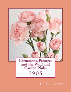 portada Carnations, Picotees and the Wild and Garden Pinks: 1905 (en Inglés)