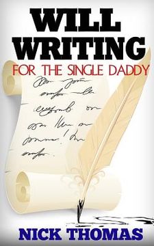 portada Will Writing For The Single Daddy: How To Write A Will For The Single Dad (en Inglés)