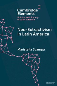 portada Neo-extractivism In Latin America: Socio-environmental Conflicts, The Territorial Turn, And New Political Narratives (elements In Politics And Society In Latin America)