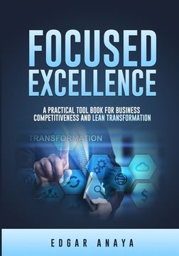 portada Focused Excellence: A practical tool book for business competitiveness and lean transformation.