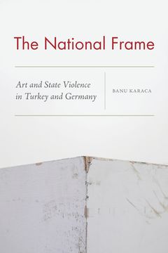 portada The National Frame: Art and State Violence in Turkey and Germany (in English)