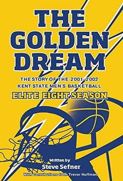 portada The Golden Dream: The Story of the 2001-2002 Kent State Men'S Basketball Elite Eight Season (en Inglés)