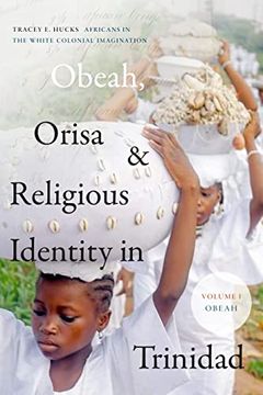 portada Obeah, Orisa, and Religious Identity in Trinidad, Volume i, Obeah: Africans in the White Colonial Imagination (Volume 1) (Religious Cultures of African and African Diaspora People) (en Inglés)