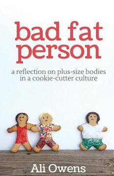 portada Bad Fat Person: A Reflection on Plus-Size Bodies in a Cookie-Cutter Culture (in English)