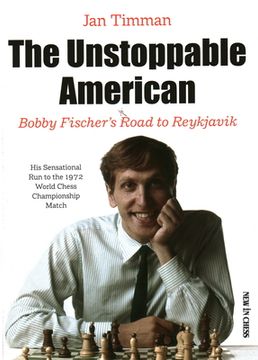 portada The Unstoppable American: Bobby Fischers Road to Reykjavik (en Inglés)