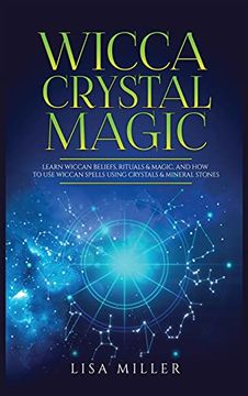 portada Wicca Crystal Magic: Learn Wiccan Beliefs, Rituals & Magic, and how to use Wiccan Spells Using Crystals & Mineral Stones (in English)