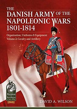 portada The Danish Army of the Napoleonic Wars 1801-1814, Organisation, Uniforms & Equipment: Volume 2 - Cavalry and Artillery (in English)