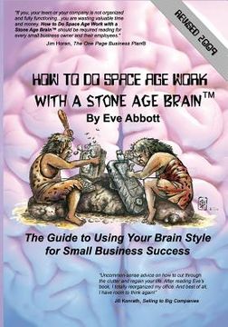 portada How to Do Space Age Work With a Stone Age Brain: The guide to using your brain style for small business success