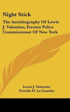 portada night stick: the autobiography of lewis j. valentine, former police commissioner of new york (en Inglés)