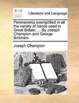 portada penmanship exemplified in all the variety of hands used in great britain: by joseph champion and george bickham. (en Inglés)