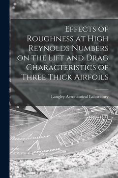 portada Effects of Roughness at High Reynolds Numbers on the Lift and Drag Characteristics of Three Thick Airfoils