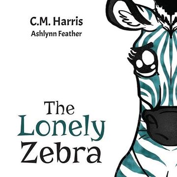 portada The Lonely Zebra: Standing up and Using Your Voice to Help Others (en Inglés)