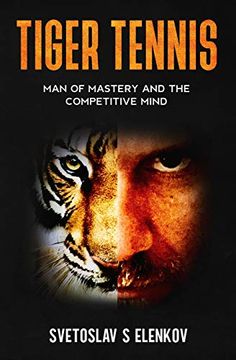 portada Tiger Tennis: Man of Mastery and the Competitive Mind (en Inglés)