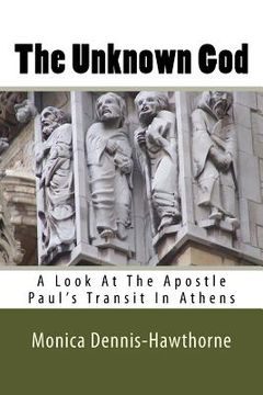 portada The Unknown God: A Look At The Apostle Paul's Transit In Athens (en Inglés)