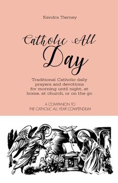 portada Catholic All Day: Traditional Catholic daily prayers and devotions for morning until night, at home, at church, or on the go (en Inglés)