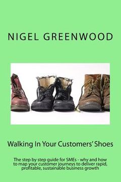 portada Walking In Your Customers' Shoes: The step by step guide for SMEs - why and how to map your customer journeys to deliver rapid, profitable, sustainabl (en Inglés)