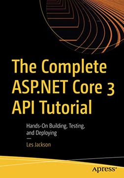 portada The Complete Asp. Net Core 3 api Tutorial: Hands-On Building, Testing, and Deploying (en Inglés)