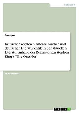 portada Kritischer Vergleich Amerikanischer und Deutscher Literaturkritik in der Aktuellen Literatur Anhand der Rezension zu Stephen King's "The Outsider" (in German)